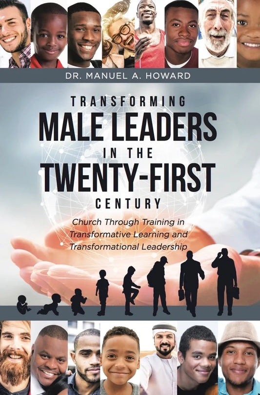 Transforming Male Leaders In The Twenty-First Century-Church Through Training in Transformative Learning and Transformational Leadership